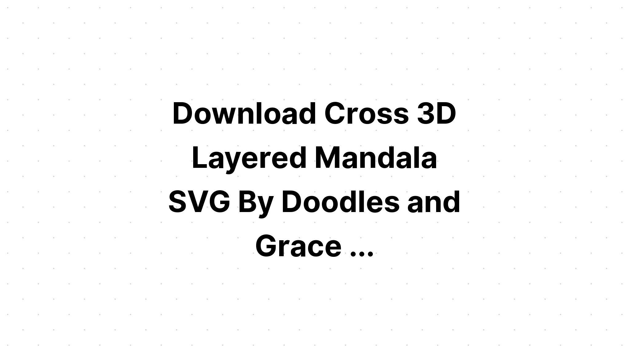 Download 3D Mandala Cross Svg For Crafters - Layered SVG Cut File